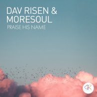 Dav Risen, MoreSoul - Praise HIS Name [Dav Risen Enterprise]