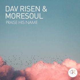 Dav Risen, MoreSoul - Praise HIS Name [Dav Risen Enterprise]