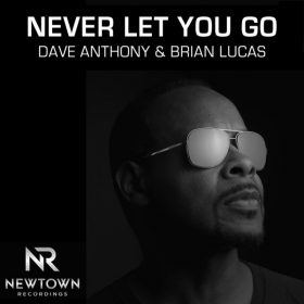 Dave Anthony, Brian Lucas - Never Let You Go [Newtown Recordings]