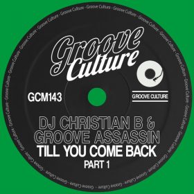 DJ Christian B, Groove Assassin - Till You Come Back (Part. 1) [Groove Culture]