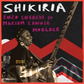 Enzo Siffredi, MoBlack feat. Mariam Zawose - Shikiria [MoBlack Records]