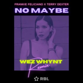 Frankie Feliciano, Terry Dexter - No Maybe (Wez Whynt Remix) [Ricanstruction Brand Limited]