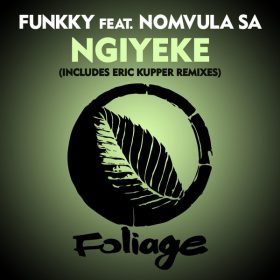Funkky, Nomvula SA - Ngiyeke (Incl. Eric Kupper Remixes) [Foliage Records]
