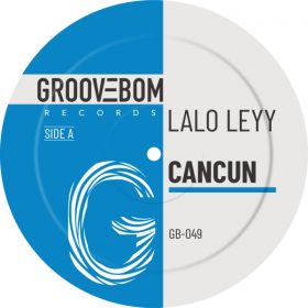 Lalo Leyy - Cancun [Groovebom Records]