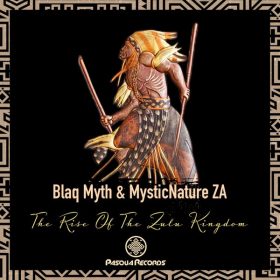 Blaq Myth, MysticNature ZA - The Rise Of The Zulu Kingdom [Pasqua Records]