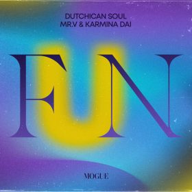 Dutchican Soul, Mr. V, Karmina Dai - Fun [Mogue Records]