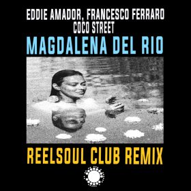 Eddie Amador, Francesco Ferraro, Coco Street - Magdalena Del Rio (Like A River) (Reelsoul Club Remix) [Nu Soul Records]