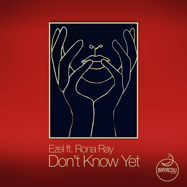 Ezel, Rona Ray - Don't Know Yet [Bayacou Records]
