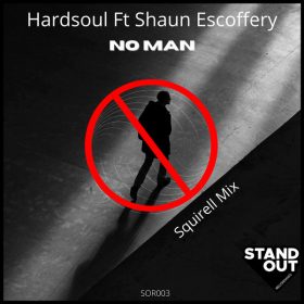 Hardsoul, Shaun Escoffery - No Man (Squirell Classic Mix) [Stand Out Recordings]