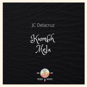 JC Delacruz - Kumbh Mela [Tribal Winds]