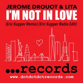 JEROME DROUOT, Lita - I'm Not In Love (Eric Kupper Mixes) [dotdotdot Records]