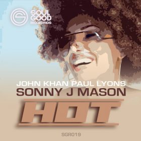 John Khan, Paul Lyons, Sonny J Mason - Hot [Soul Good Recordings]