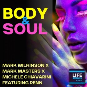 Mark Wilkinson, Mark Masters, Michele Chiavarini, Renn - Body & Soul [Life Remixed]
