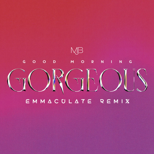 Mary J. Blige - Good Morning Gorgeous (Emmaculate Remix) [Mary Jane Productions-300 Entertainment]
