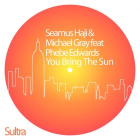 Seamus Haji, Michael Gray, Phebe Edwards - You Bring The Sun [Sultra Records]