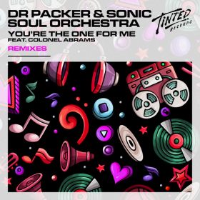 Dr Packer, Sonic Soul Orchestra, Colonel Abrams - You're the One for Me (Remixes) [Tinted Records]