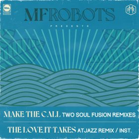 MF Robots - Make The Call , The Love It Takes (Two Soul Fusion Remixes , Atjazz Remix) [BBE Music]