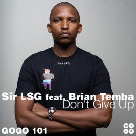 Sir LSG, Brian Temba - Don't Give Up [GOGO Music]