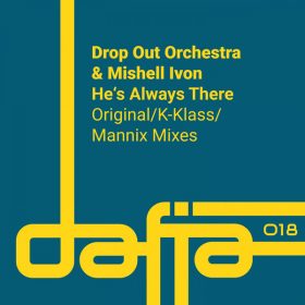 Drop Out Orchestra, Mishell Ivon - He's Always There [Dafia Records]