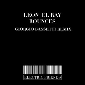 Leon El Ray - Bounces [ELECTRIC FRIENDS MUSIC]