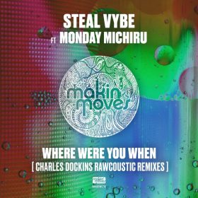 Monday Michiru, Steal Vybe - Where Were You (Charles Dockins Rawcoustic Remixes) [Makin Moves]
