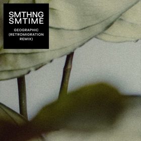 SMTHNG SMTIME - Geographic (Retromigration Remix) [Feedasoul Records]