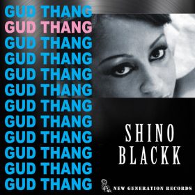 Shino Blackk - Gud Thang [New Generation Records]