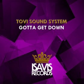 Tovi Sound System - Gotta Get Down [ISAVIS Records]