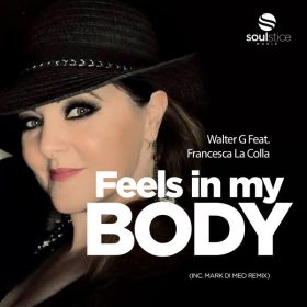 Walter G, Francesca La Colla - Feels In My Body (inc. Mark Di Meo Remix) [Soulstice Music]