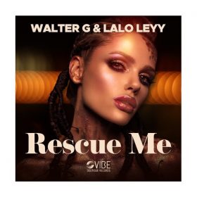 Walter G, Lalo Leyy - Rescue Me [Vibe Boutique Records]