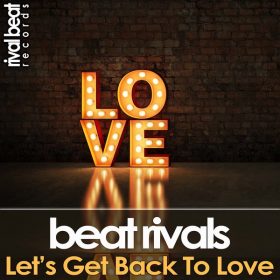 Beat Rivals - Let's Get Back To Love [Rival Beat Records]