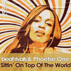 Beat Rivals, Phoebe One - Sittin' On Top Of The World [Rival Beat Records]