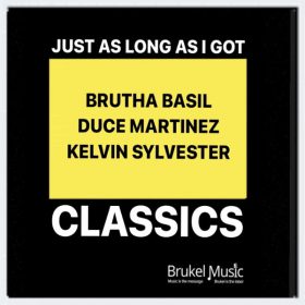 Brutha Basil, Duce Martinez, Kelvin Sylvester - Just As Long As I Got Classics [Brukel Music]