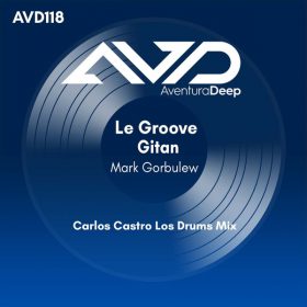 Mark Gorbulew - Le Groove Gitan (Carlos Castro Los Drums Mix) [AventuraDeep]