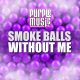 Smoke Balls - Without Me [Purple Music Inc.]