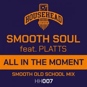 Smooth Soul, Platts - All in the Moment [Househead London]
