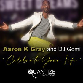 Aaron K. Gray, DJ Gomi - Celebrate Your Life [Quantize Recordings]