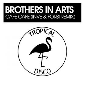 Brothers in Arts - Cafe Cafe (Inve & Forsi Remix) [Tropical Disco Records]