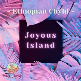 Ethiopian Chyld - Joyous Island [Tribal Winds]