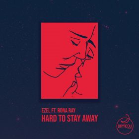 Ezel feat. Rona Ray - Hard to Stay Away (incl. Atjazz Remixes) [Bayacou Records]