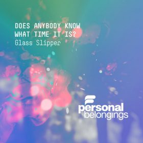 Glass Slipper - Does Anybody Really Know What Time It Is [Personal Belongings]