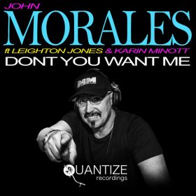 John Morales, Leighton Jones, Karin Minott - Don't You Want Me [Quantize Recordings]
