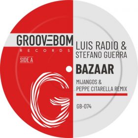 Luis Radio, Stefano Guerra - Bazaar (Mijangos & Peppe Citarella Remix) [Groovebom Records]