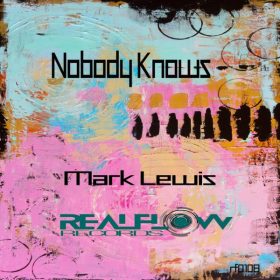 Mark Lewis - Nobody Knows [RealFlow Records]