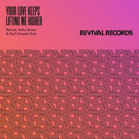 Revival and Kathy Brown feat. GeO Gospel Choir - Your Love Keeps Lifting Me Higher [Revival Records Ltd]