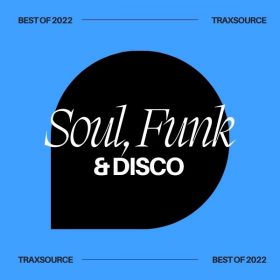 Traxsource - Top 200 Soul Funk Disco of 2022 [Essential Soul-Funk-Disco]