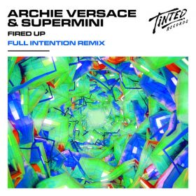 Archie Versace, Supermini - Fired Up (Full Intention Extended Remix) [Tinted Records]