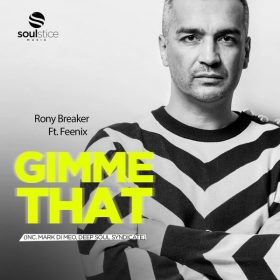 Rony Breaker, Feenix - Gimme That (inc. MD, Deep Soul Syndicate Remixes) [Soulstice Music]