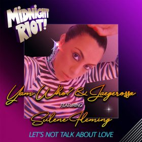 Yam Who, Jaegerossa, Sulene Fleming - Let's Not Talk About Love [Midnight Riot]