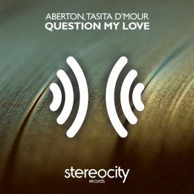 Aberton, Tasita D'mour - Question My Love [Stereocity]